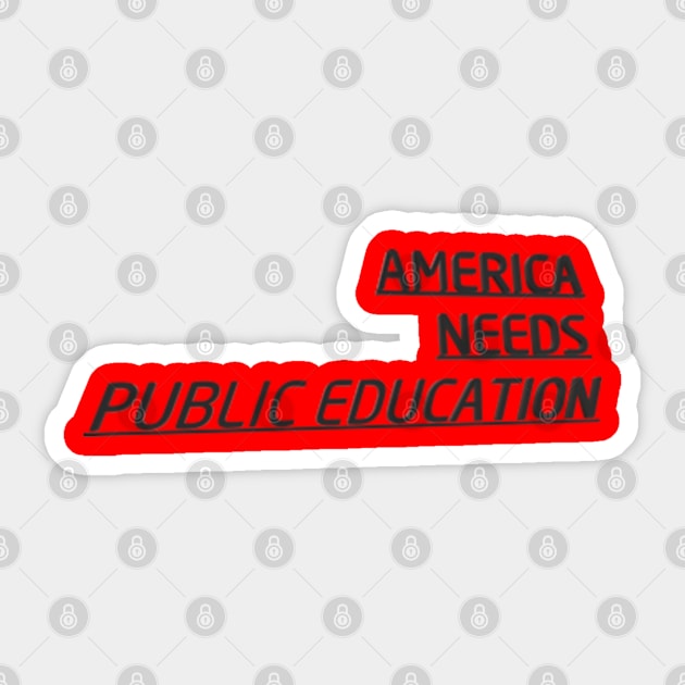 America Needs Public Education Sticker by wide_bruh